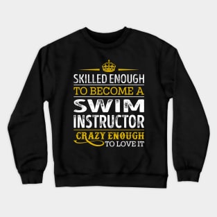 Skilled Enough To Become A Swim Instructor Crewneck Sweatshirt